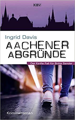Aachener Abgründe Der fünfte Fall für Britta Sander Buchcover "Aachener Abgründe" von Ingrid Davis mit angedeutetem Teenager und Aachener Skyline.