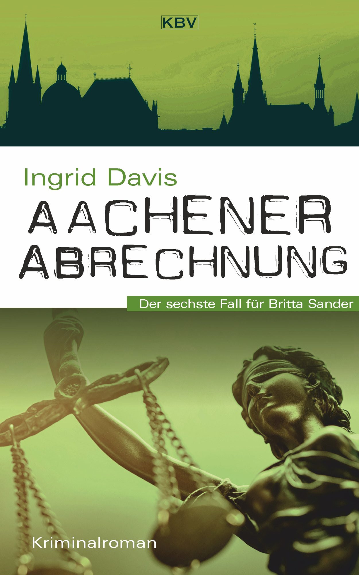 Aachener Abrechnung Der sechste Fall für Britta Sander Buchcover des Krimis "Aachener Abrechnung" von Ingrid Davis mit Justitia und Aachener Skyline.