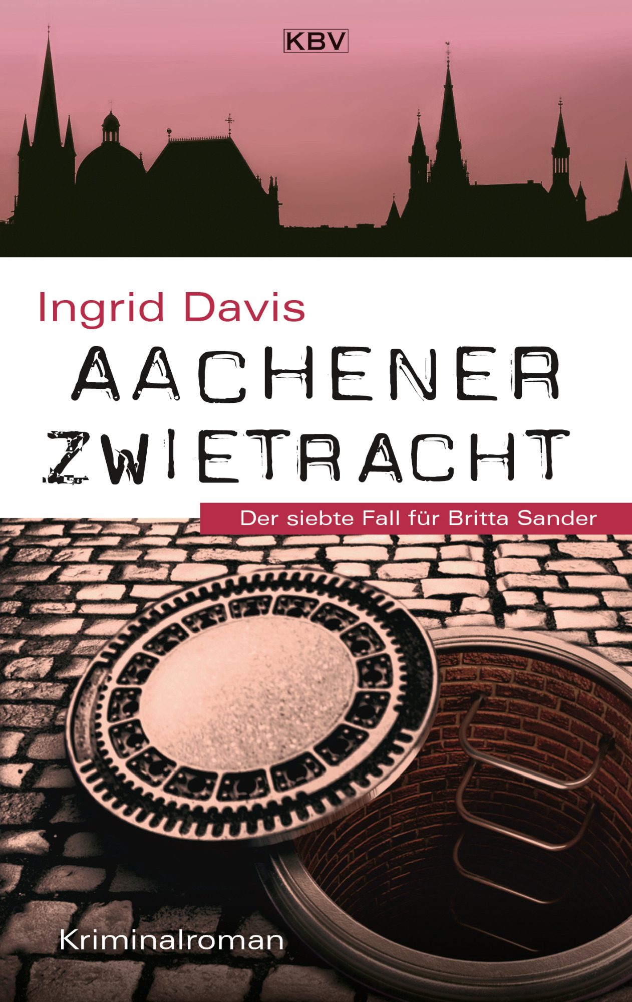 Aachener Zwietracht Der siebte Fall für Britta Sander Buchcover des Krimis "Aachener Zwietracht" mit Bild eines offenen Kanaldeckels und Aachener Skyline.