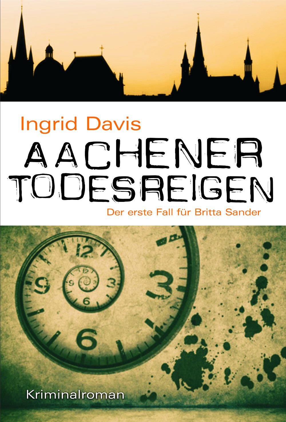 Aachener Todesreigen Der erste Fall für Britta Sander Cover des Buches "Aachener Todesreigen" von Ingrid Davis mit einer Uhr und Aachener Skyline