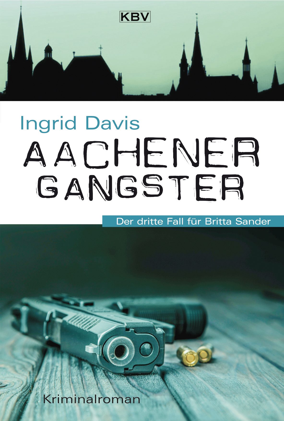 Aachener Gangster Der dritte Fall für Britta Sander Cover von "Aachener Gangster" mit einer Pistole und Patronen und Aachener Skyline.
